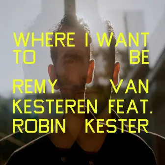 Where I Want To Be (feat. Robin Kester) by Remy Van Kesteren