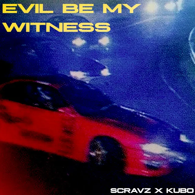 Evil be my witness