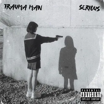 Serious by Trauma Man