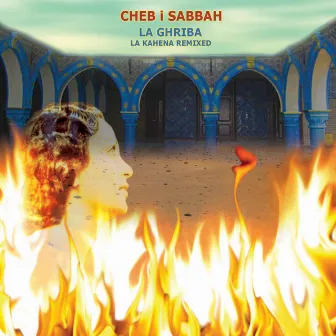 La Ghriba: La Kahena Remixed by Cheb i Sabbah