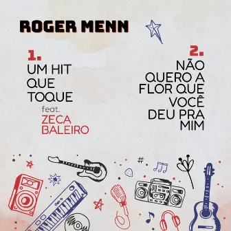 Um Hit Que Toque / Não Quero a Flor Que Você Deu Pra Mim by Roger Menn