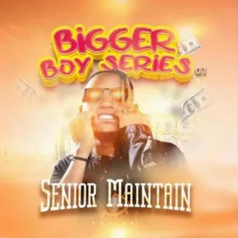 BIGGER BOY SERIES 0.1 by Senior Maintain