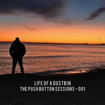 The Push Button Sessions - 001 by Life of a Dustbin