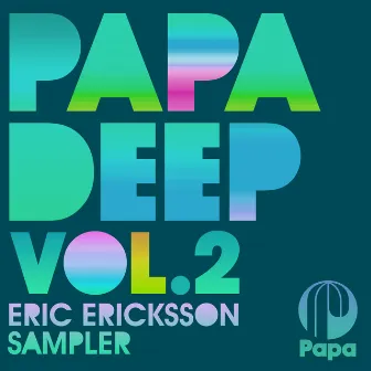 PAPA DEEP, Vol. 2 (Eric Ericksson Sampler) by Eric Ericksson