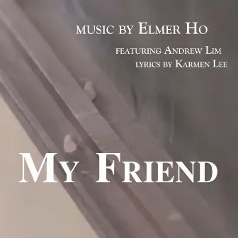 My Friend by Elmer Ho