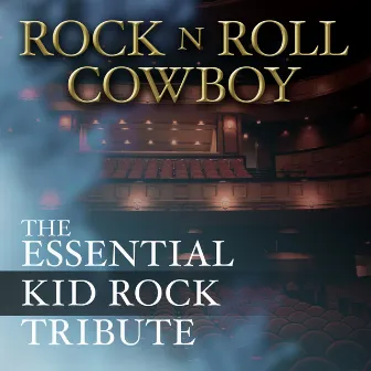 Rock N Roll Cowboy: The Essential Kid Rock Tribute by Rock Kid