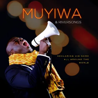 Declaring His Name All Around The World by Muyiwa & Riversongz