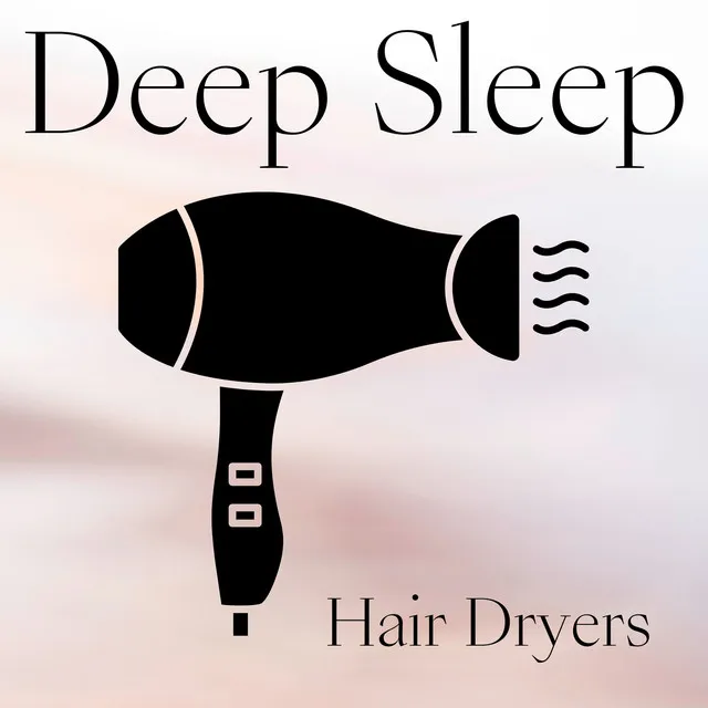 Deep Sleep Hair Dryers (Loopable Without Fade)