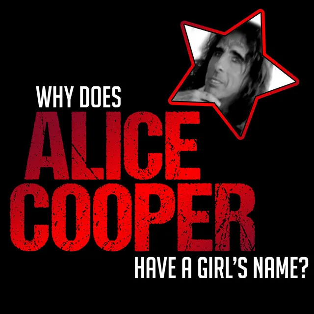 Why does Alice Cooper Have a Girl's Name?.1 - Why does Alice Cooper Have a Girl's Name?