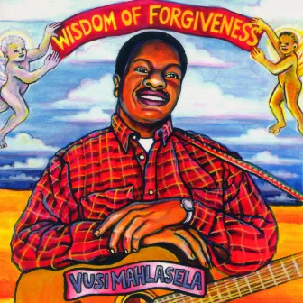 Wisdom Of Forgiveness by Vusi Mahlasela