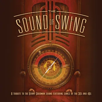 The Sound Of Swing: A Tribute To The Benny Goodman Sound And Songs Of The 30s And 40s by The Jeff Steinberg Jazz Ensemble