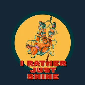 I Rather Just Shine by Jimmy it