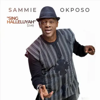 Sing Halleluyah (Live) by Sammie Okposo