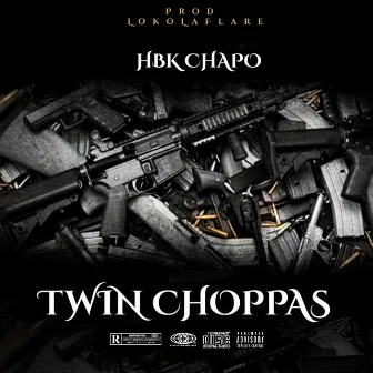 Twin Choppas by HBK Chapo