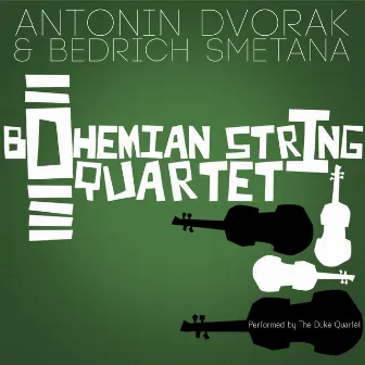 Antonin Dvorak & Bedrich Smetana: Bohemian String Quartets by Duke Quartet