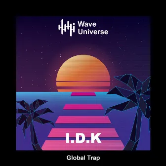 I.D.K by Global Trap