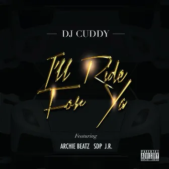 I'll Ride for Ya (feat. Archie Beatz, Sdp & J.R.) by DJ Cuddy