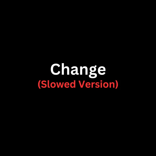 Change (Slowed Version)