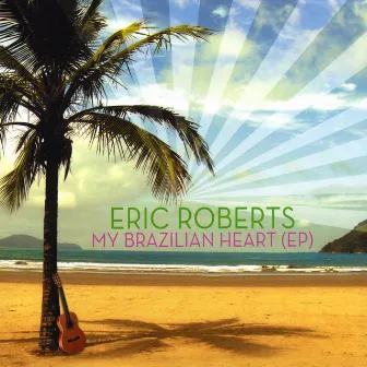 My Brazilian Heart by Eric Roberts