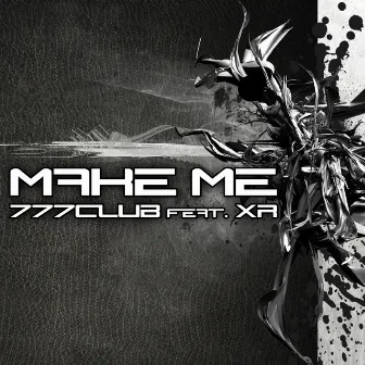 Make Me (feat. XR) by 777Club