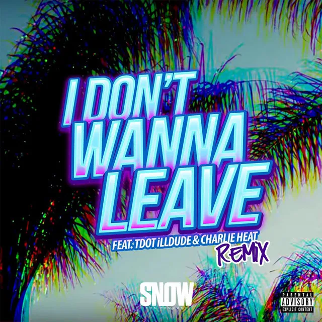 I Don't Wanna Leave (feat. Tdot illdude & Charlie Heat) - Remix