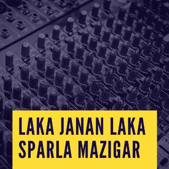 Laka Janan Laka Sparla Mazigar by Bahadar Zaib