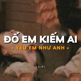 Đố Em Kiếm Ai Yêu Em Như Anh (Lofi) by JokeS Bii