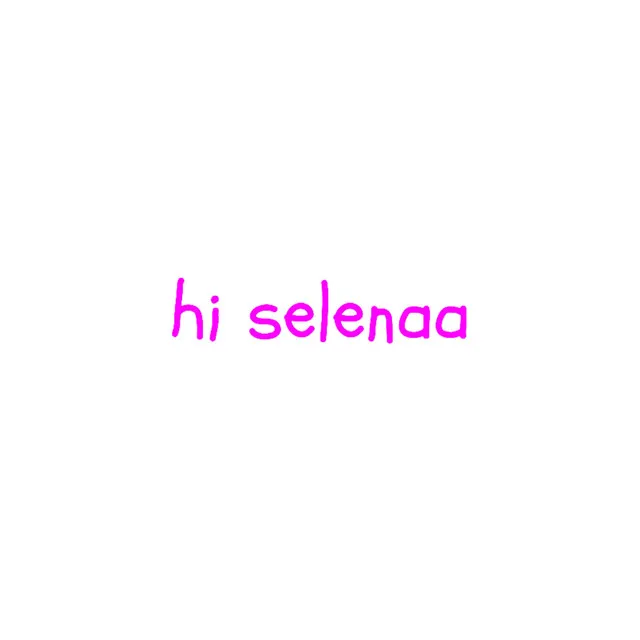 hi selenaa