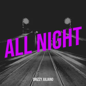 All Night by Drizzy Juliano