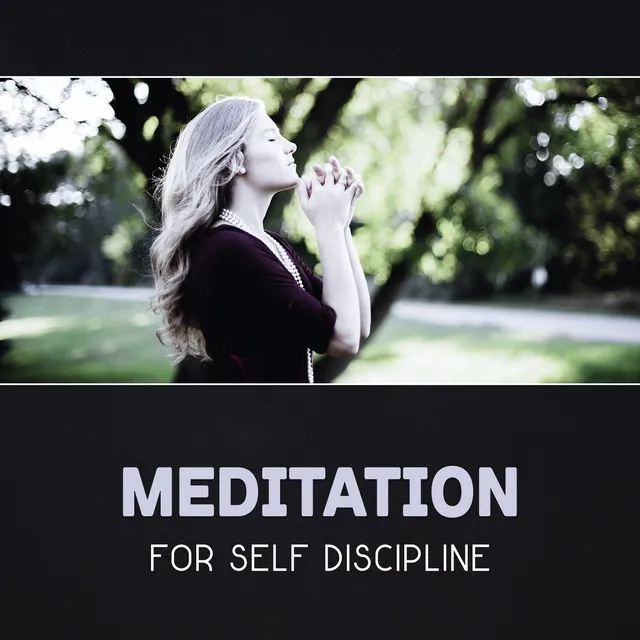 Meditation for Self Discipline – Improve Self Control, Self Improvement, Mindfulness for Better Focus, Mental Training, Breath Control, Calm Your Nerves, Peaceful Life