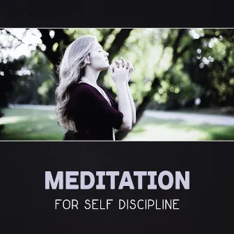 Meditation for Self Discipline – Improve Self Control, Self Improvement, Mindfulness for Better Focus, Mental Training, Breath Control, Calm Your Nerves, Peaceful Life by Meditation Therapy Society