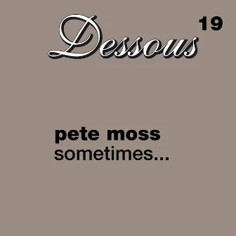 Sometimes... by Pete Moss