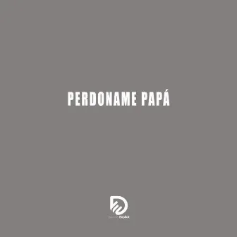 PERDONAME PAPA by Daniels Explicit