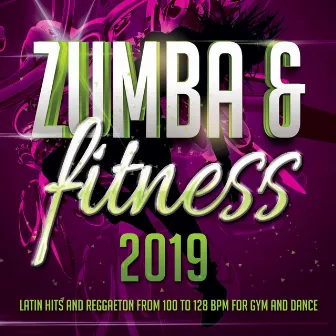 Zumba & Fitness 2019 - Latin hits and reggaeton from 100 to 128 BPM for gym and dance by Daniel Tek