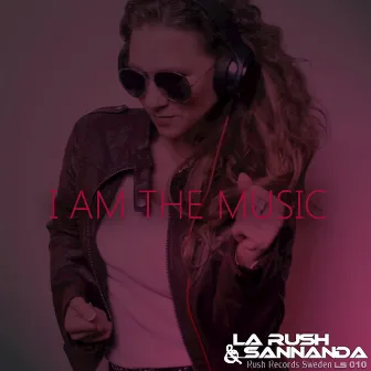 I Am The Music by LA RUSH & SANNANDA