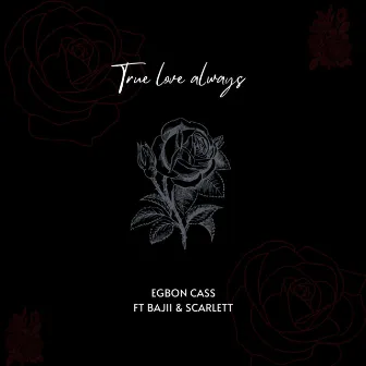 True love always by Egbon Cass