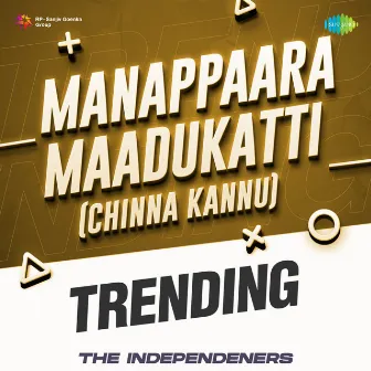 Manappaara Maadukatti (Chinna Kannu) [Trending] by The Independeners