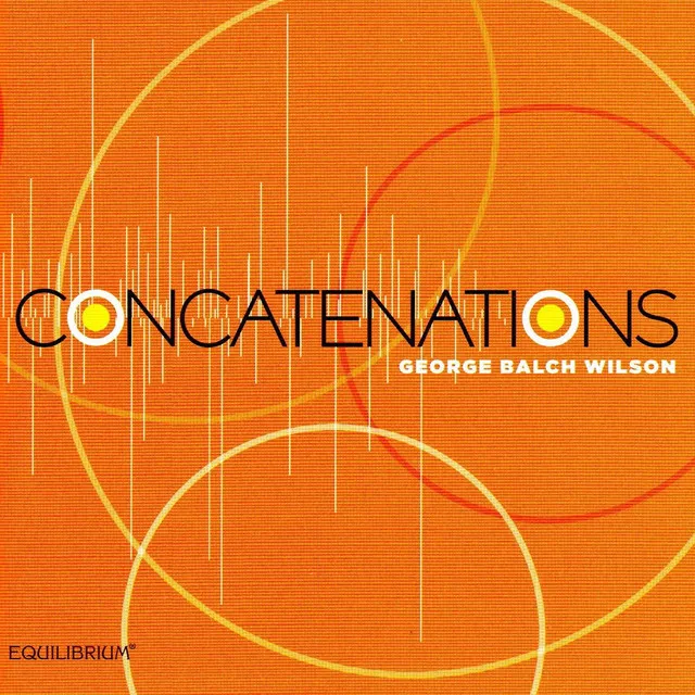 Concatenations: Music of George Balch Wilson