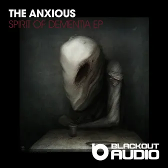 Spirit Of Dementia by The Anxious