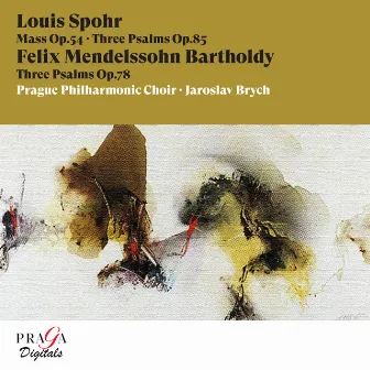 Louis Spohr: Mass, Op. 54, 3 Psalms Op. 85 - Felix Mendelssohn Bartholdy: 3 Psalms, Op. 78 by Jaroslav Brych