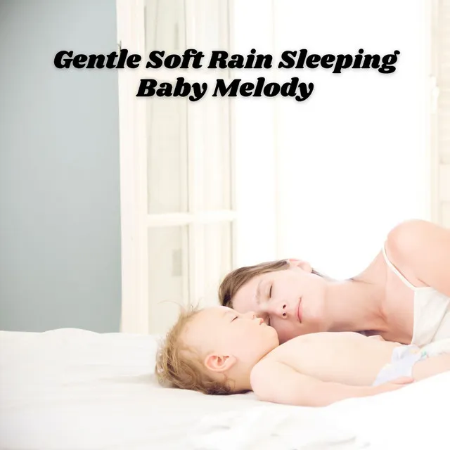 Gentle Soft Rain Sleeping Baby Melody