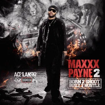 Maxxx Payne 2: Born 2 Shoot*Built 2 Hustle by Ace' Lanski'