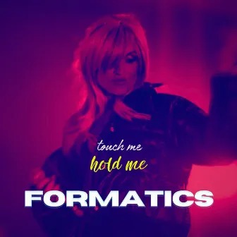 Touch Me Hold Me by FORMATICS