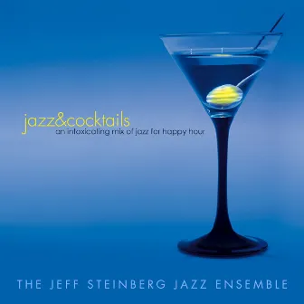 Jazz & Cocktails: An Intoxicating Mix of Jazz for Happy Hour by The Jeff Steinberg Jazz Ensemble