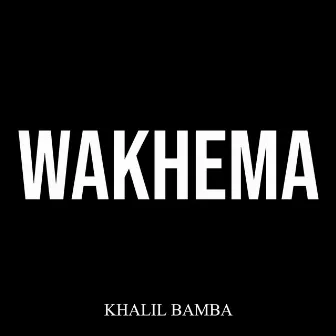 WAKHEMA by Khalil Bamba