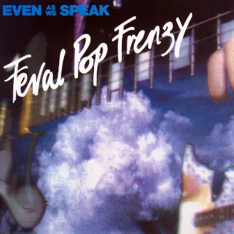 Feral Pop Frenzy by Even As We Speak