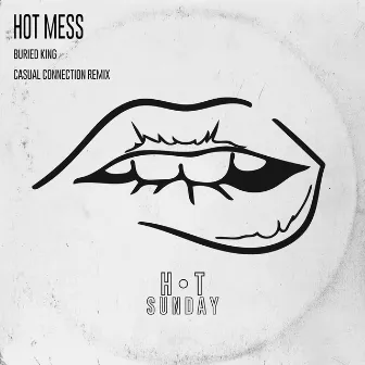 Hot Mess (Casual Connection Edit) by Buried King