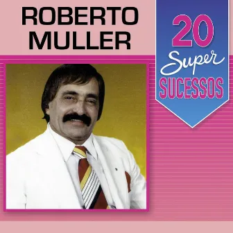 20 Super Sucessos: Roberto Muller by Roberto Muller