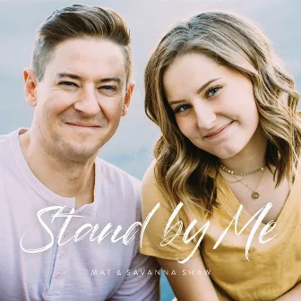 Stand By Me by Mat and Savanna Shaw