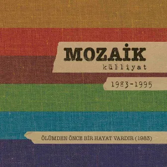 Ölümden Önce Bir Hayat Vardır: Mozaik Külliyat 1983-1995 by Mozaik